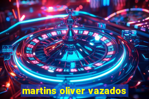 martins oliver vazados